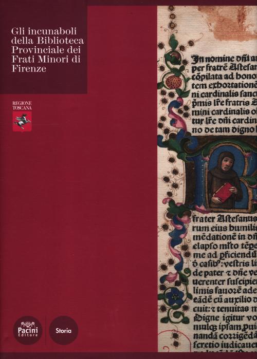 Gli incunaboli della Biblioteca Provinciale dei Frati Minori di Firenze. Ediz. illustrata Gli incunaboli della Biblioteca Provinciale dei Frati Minori di Firenze. Ediz. illustrata