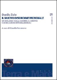 Il nuovo disordine mondiale. Un dialogo sulla guerra, il diritto e le relazioni internazionali Il nuovo disordine mondiale. Un dialogo sulla guerra, il diritto e le relazioni internazionali