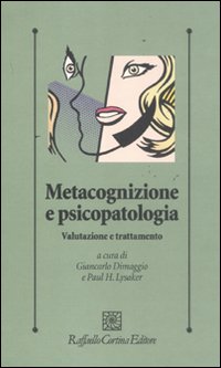 Metacognizione e psicopatologia. Valutazione e trattamento. Metacognizione e psicopatologia. Valutazione e trattamento.