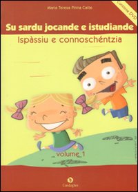 Sardu jocande e istudiande ispàssiu e connoschéntzia: pro èssere meres de sa limba (Su). Con DVD Sardu jocande e istudiande ispàssiu e connoschéntzia: pro èssere meres de sa limba (Su). Con DVD