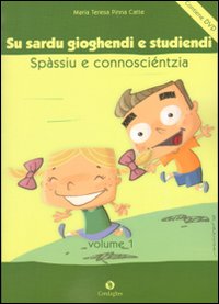 Sardu gioghendi e studiendi spàssiu e connosciéntzia: po essi meris de sa lìngua (Su). Con DVD Sardu gioghendi e studiendi spàssiu e connosciéntzia: po essi meris de sa lìngua (Su). Con DVD