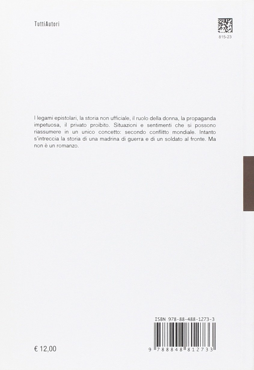Cara madrina. La corrispondenza epistolare tra propaganda e sopravvivenza durante il secondo conflitto mondiale Cara madrina. La corrispondenza epistolare tra propaganda e sopravvivenza durante il secondo conflitto mondiale