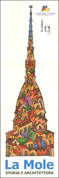 La Mole. Storia e architettura. Ediz. illustrata La Mole. Storia e architettura. Ediz. illustrata