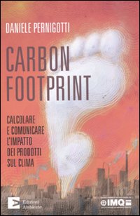 Carbon footprint. Calcolare e comunicare l'impatto dei prodotti sul clima Carbon footprint. Calcolare e comunicare l'impatto dei prodotti sul clima
