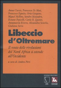 Libeccio d'oltremare. Il vento delle rivoluzioni del Nord Africa si estende all'Occidente Libeccio d'oltremare. Il vento delle rivoluzioni del Nord Africa si estende all'Occidente