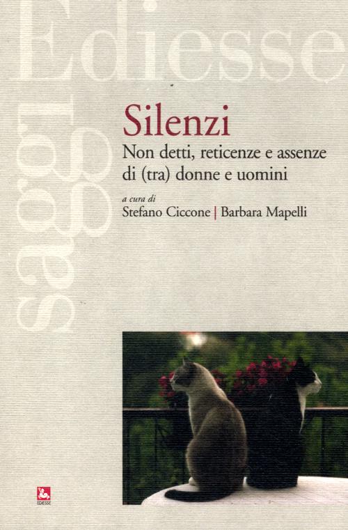 Silenzi. Non detti, reticenze e assenze di (tra) donne e uomini Silenzi. Non detti, reticenze e assenze di (tra) donne e uomini