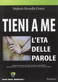 Tieni a me. L'età delle parole