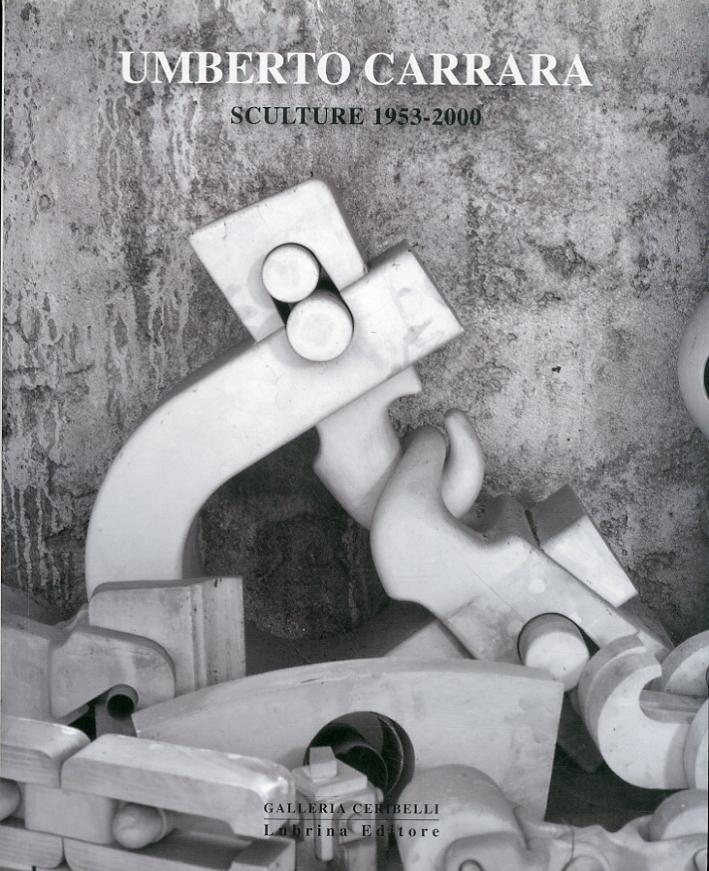 Umberto Carrara. Sculture 1953-2000. Ossessioni quotidiane Umberto Carrara. Sculture 1953-2000. Ossessioni quotidiane