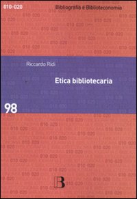 Etica bibliotecaria. Deontologia professionale e dilemmi morali Etica bibliotecaria. Deontologia professionale e dilemmi morali