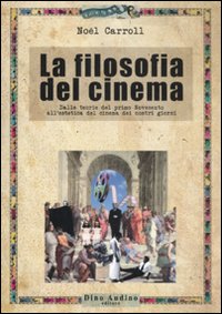 La filosofia del cinema. Dalle teorie del cinema del primo Novecento all'estetica del cinema dei nostri giorni La filosofia del cinema. Dalle teorie del cinema del primo Novecento all'estetica del cinema dei nostri giorni