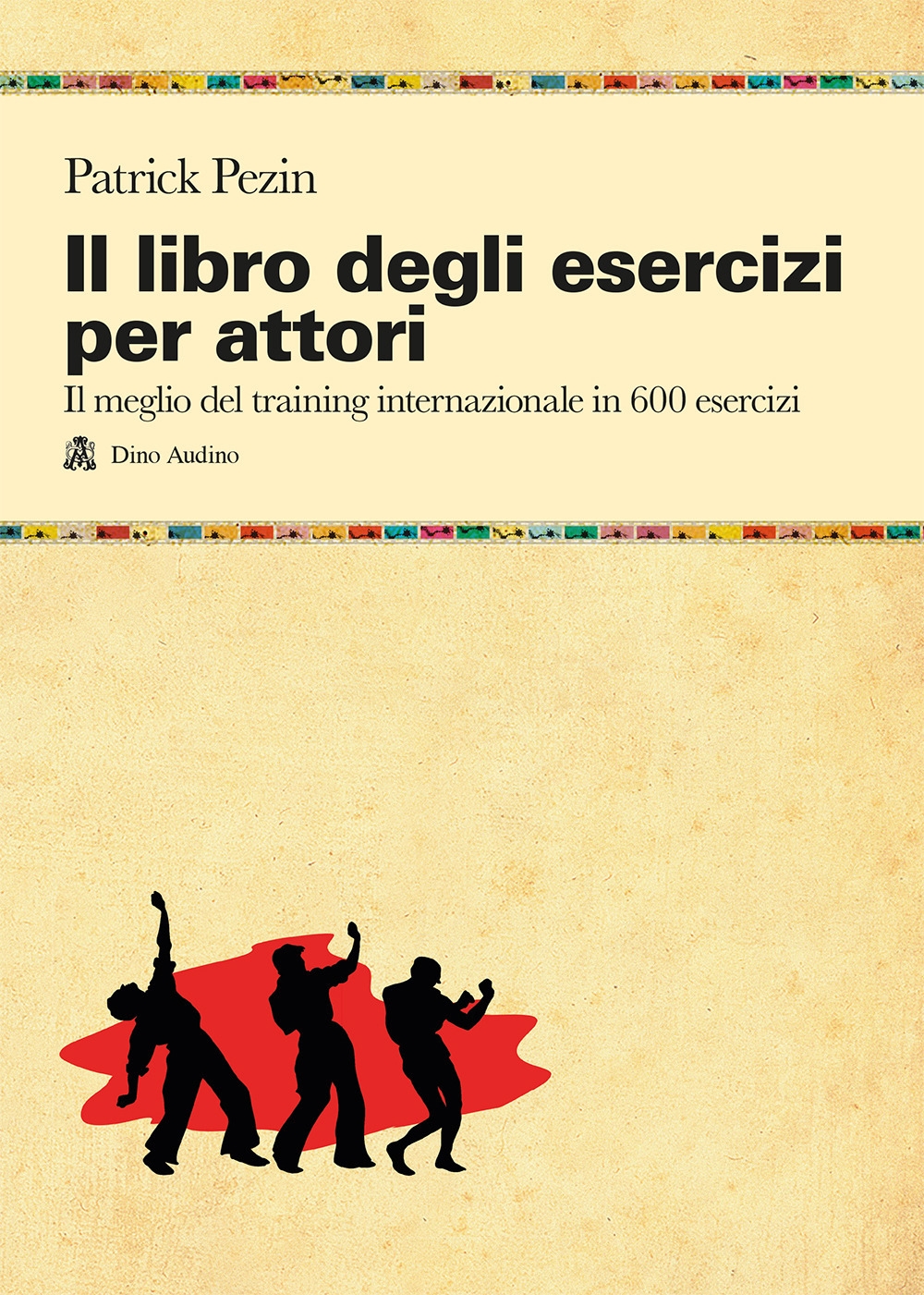Il Libro degli Esercizi per Attori. Il Meglio del Training Internazionale in 600 Esercizi Il Libro degli Esercizi per Attori. Il Meglio del Training Internazionale in 600 Esercizi