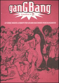 Gang bang. Il manifesto. 10 storie inedite a fumetti per 40 anni raccontati pericolosamente Gang bang. Il manifesto. 10 storie inedite a fumetti per 40 anni raccontati pericolosamente