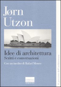 Idee di architettura. Scritti e conversazioni Idee di architettura. Scritti e conversazioni