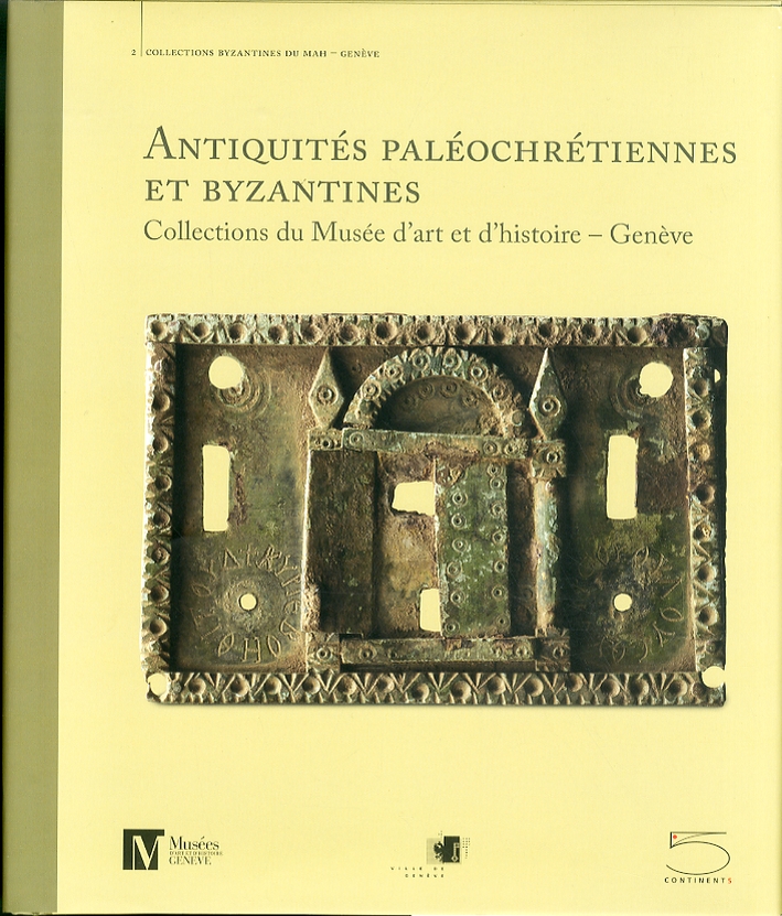 Antiquités paléochrétiennes et byzantines des collections du Musée d'art et d'histoire, Genève Antiquités paléochrétiennes et byzantines des collections du Musée d'art et d'histoire, Genève