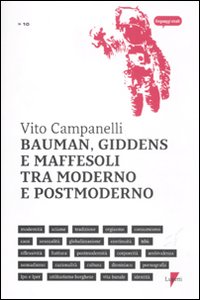 Bauman, Giddens e Maffesoli tra moderno e postmoderno Bauman, Giddens e Maffesoli tra moderno e postmoderno