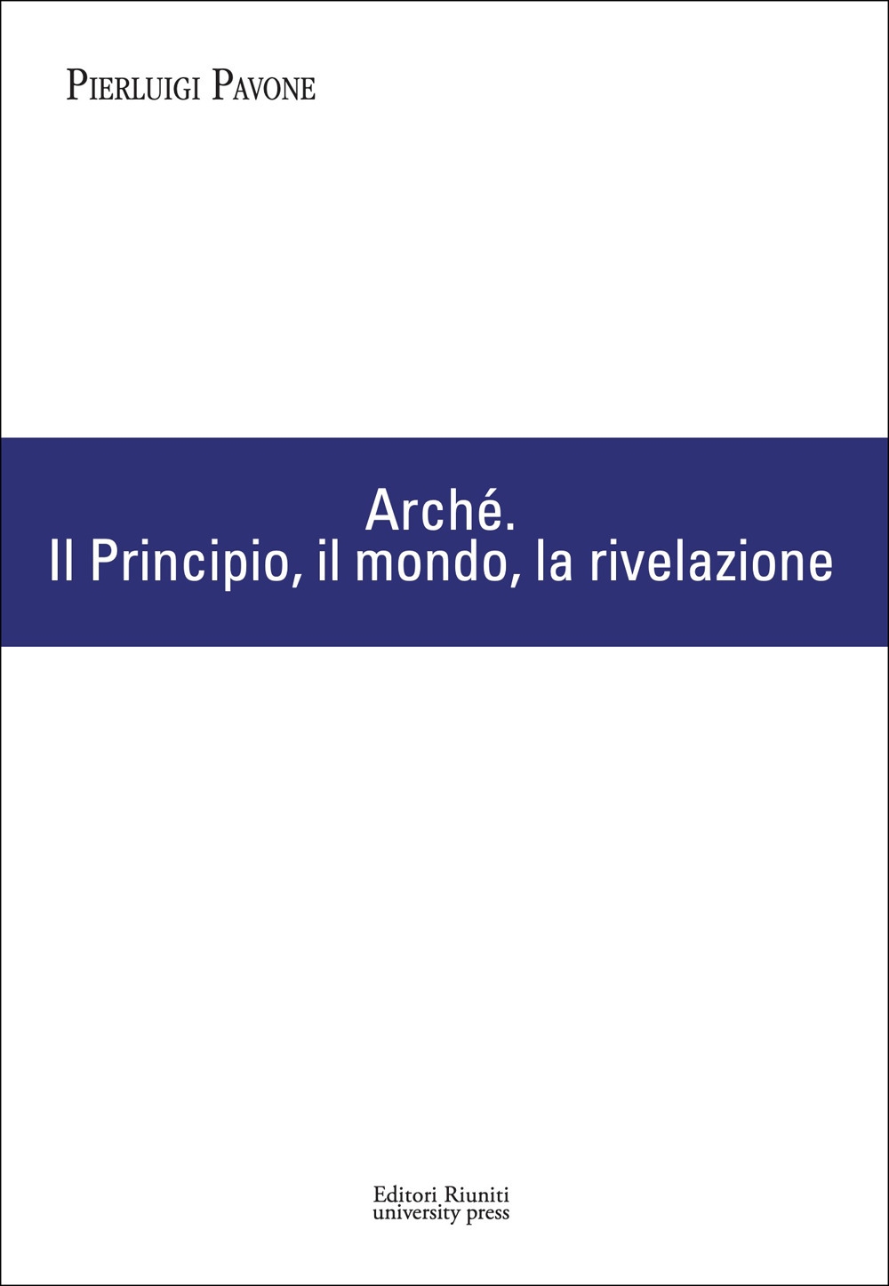 Archè. Il principio, il mondo, la rivelazione Archè. Il principio, il mondo, la rivelazione