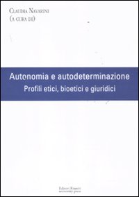 Autonomia e autodeterminazione. Profili etici, bioetici e giuridici Autonomia e autodeterminazione. Profili etici, bioetici e giuridici
