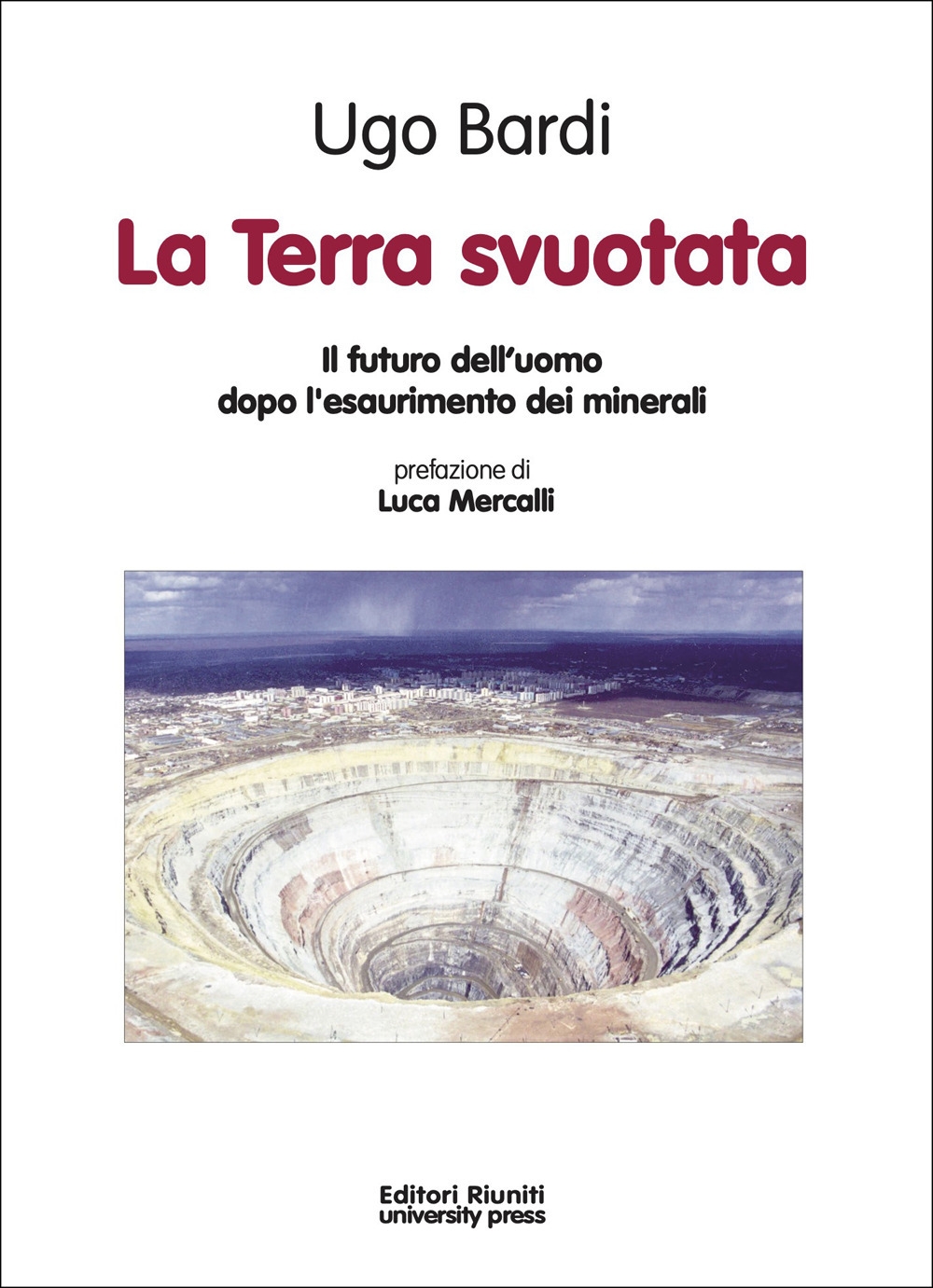 La Terra Svuotata. Il Futuro dell'Uomo Dopo l'Esaurimento dei Minerali La Terra Svuotata. Il Futuro dell'Uomo Dopo l'Esaurimento dei Minerali