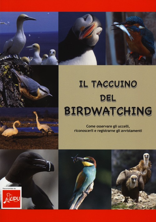 Il taccuino del birdwatching. Come osservare gli uccelli, riconoscerli e registrarne gli avvistamenti Il taccuino del birdwatching. Come osservare gli uccelli, riconoscerli e registrarne gli avvistamenti