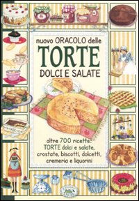 Nuovo oracolo delle torte dolci e salate. Oltre 700 ricette: torte dolci e salate, crostate, biscotti, dolcetti, cremeria e liquorini Nuovo oracolo delle torte dolci e salate. Oltre 700 ricette: torte dolci e salate, crostate, biscotti, dolcetti, cremeria e liquorini
