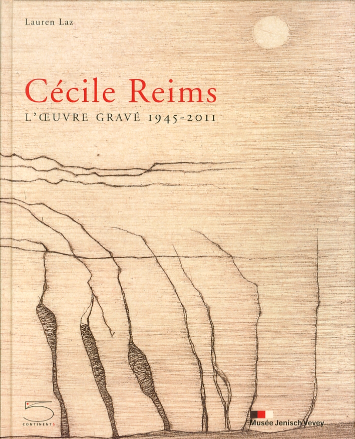 Cécile Reims. L'Ouvre Gravé 1945-2011 Cécile Reims. L'Ouvre Gravé 1945-2011