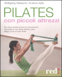Pilates con piccoli attrezzi. Ediz. illustrata Pilates con piccoli attrezzi. Ediz. illustrata