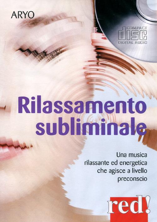 Rilassamento subliminale. Una musica rilassante ed energetica che agisce a livello preconscio. CD Audio Rilassamento subliminale. Una musica rilassante ed energetica che agisce a livello preconscio. CD Audio