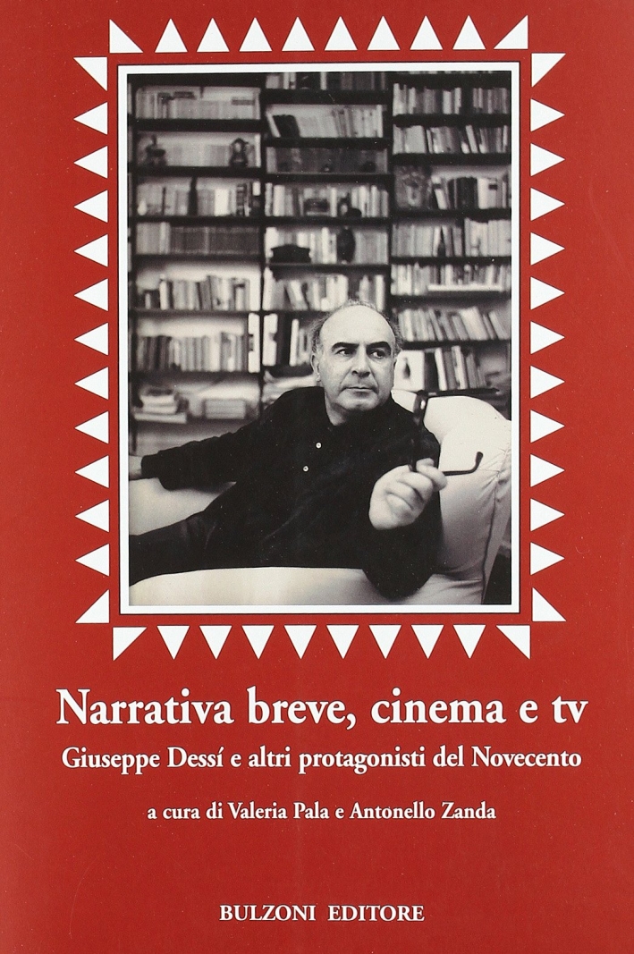 Narrativa breve, cinema e tv. Giuseppe Dessì e altri protagonisti del Novecento Narrativa breve, cinema e tv. Giuseppe Dessì e altri protagonisti del Novecento