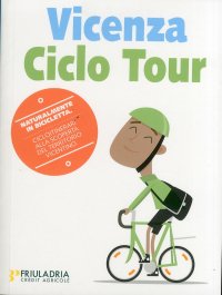 Vicenza Ciclo Tour. Naturalmente in Bicicletta. Cicloitinerari alla Scoperta del Territorio Vicentino