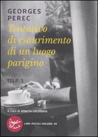 Tentativo di esaurimento di un luogo parigino. TELP. 1 Tentativo di esaurimento di un luogo parigino. TELP. 1