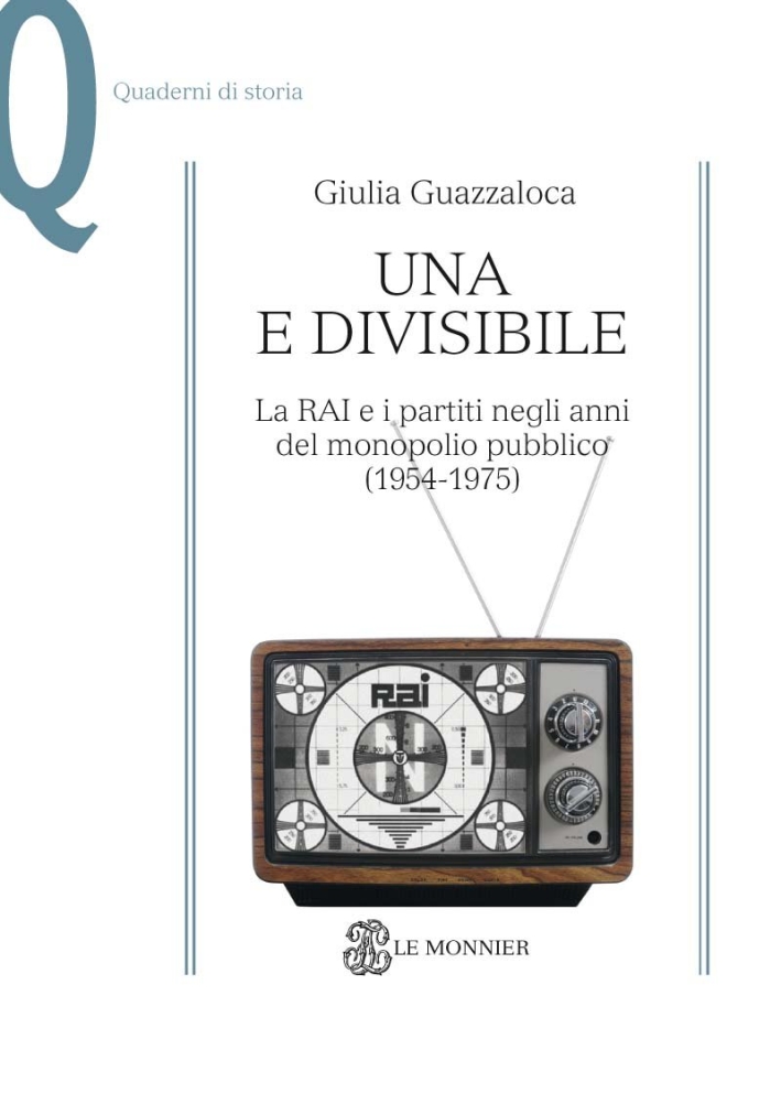 Una e divisibile. La RAI e i partiti negli anni del monopolio pubblico(1954-1975) Una e divisibile. La RAI e i partiti negli anni del monopolio pubblico(1954-1975)
