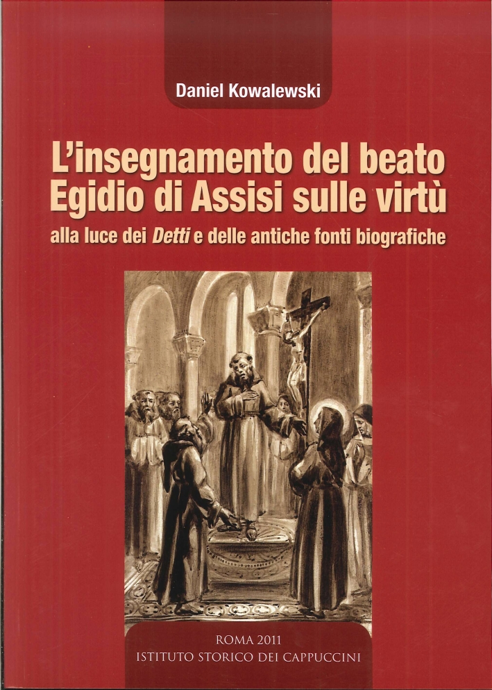 L'insegnamento del beato Egidio di Assisi sulle virtù alla luce dei detti e delle antiche biografie L'insegnamento del beato Egidio di Assisi sulle virtù alla luce dei detti e delle antiche biografie