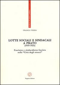 Lotte sociali e sindacali a Prato (1919-1925). Fascismo e sindacalismo fascista nella Lotte sociali e sindacali a Prato (1919-1925). Fascismo e sindacalismo fascista nella