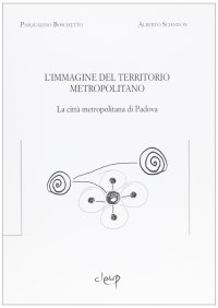 L'immagine del territorio metropolitano. La città metropolitana di Padova. Atti del Convegno (Padova, 16 febbraio 2007)