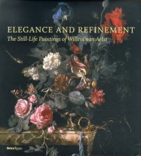 Elegance and Refinement. The Still-Life Paintings of Willem Van Aelst
