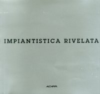 Impiantistica rivelata. Opere Grafiche di Giampiero Agostini, Filippo Maggia, Tancredi Mangano, Natale Zoppis. [Ed. Italiana e Inglese]