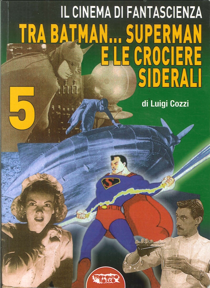Il Cinema di Fantascienza tra Batman... Superman e le Crociere Siderali. Vol. 5 Il Cinema di Fantascienza tra Batman... Superman e le Crociere Siderali. Vol. 5