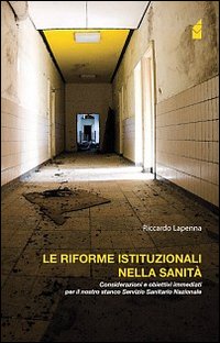 Le riforme istituzionali nella sanità. Considerazioni e obiettivi immediati per il nostro stanco Servizio Sanitario Nazionale Le riforme istituzionali nella sanità. Considerazioni e obiettivi immediati per il nostro stanco Servizio Sanitario Nazionale