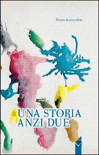 Una storia anzi due Una storia anzi due