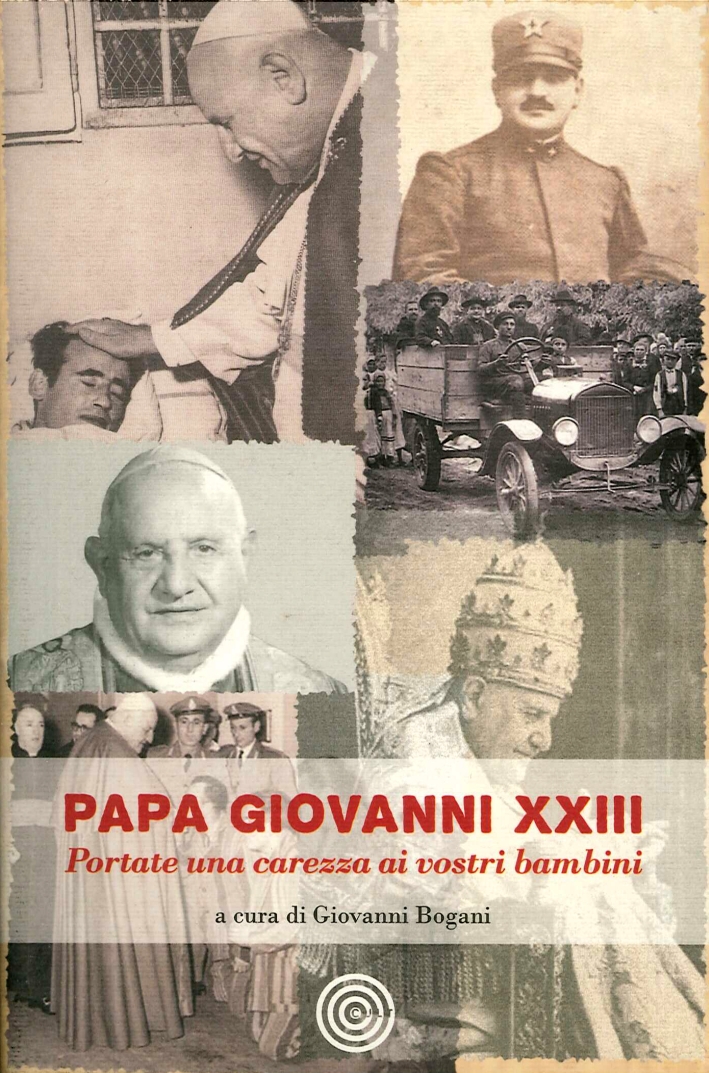 Papa Giovanni XIII. Portate una carezza ai vostri bambini Papa Giovanni XIII. Portate una carezza ai vostri bambini