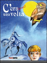 C'era (quasi) una volta. Ediz. illustrata C'era (quasi) una volta. Ediz. illustrata