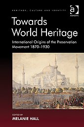 Towards World Heritage. International Origins of the Preservation Movement 1870-1930