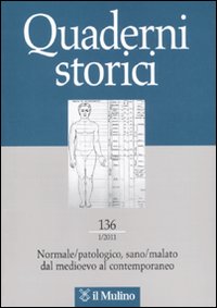 Quaderni storici (2011). Vol. 1: Normale/patologico, sano/malato dal medioevo al contemporaneo Quaderni storici (2011). Vol. 1: Normale/patologico, sano/malato dal medioevo al contemporaneo