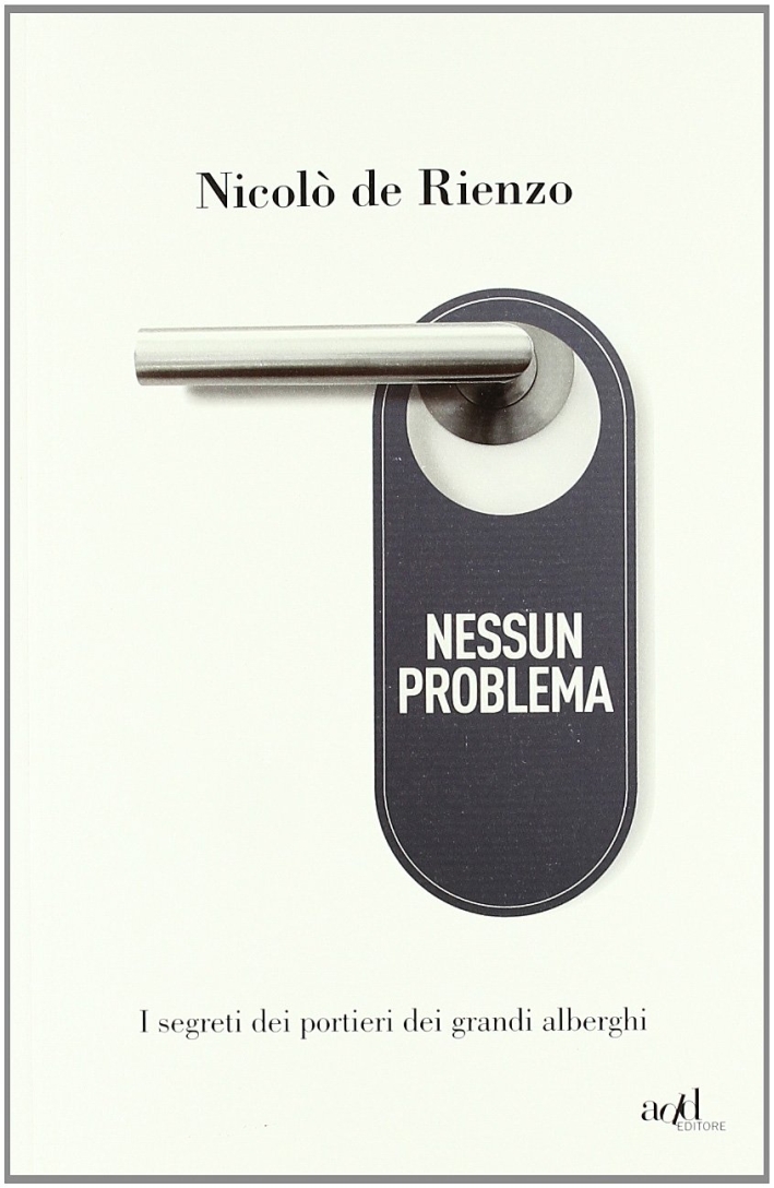 Nessun problema. I segreti dei portieri dei grandi alberghi Nessun problema. I segreti dei portieri dei grandi alberghi