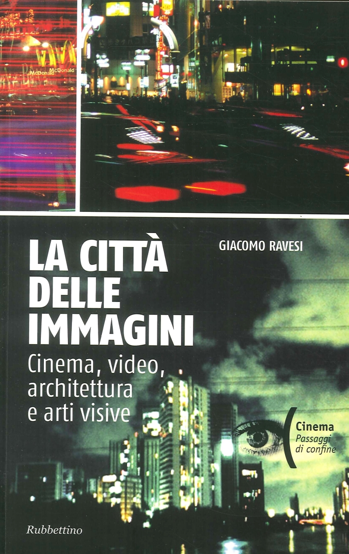 La città delle immagini. Cinema, video, architettura e arti visive La città delle immagini. Cinema, video, architettura e arti visive