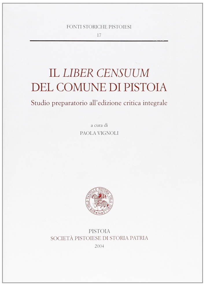 Il Liber Censuum del comune di Pistoia. Studio preparatorio all'edizione critica integrale Il Liber Censuum del comune di Pistoia. Studio preparatorio all'edizione critica integrale