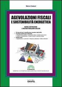 Agevolazioni fiscali e sostenibilità energetica. Nuove costruzioni e ristrutturazioni edilizie. Con CD-ROM Agevolazioni fiscali e sostenibilità energetica. Nuove costruzioni e ristrutturazioni edilizie. Con CD-ROM