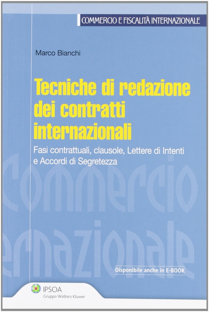 Tecniche di redazione dei contratti internazionali. Fasi contrattuali, clausole, lettere di intenti e accordi di segretezza Tecniche di redazione dei contratti internazionali. Fasi contrattuali, clausole, lettere di intenti e accordi di segretezza