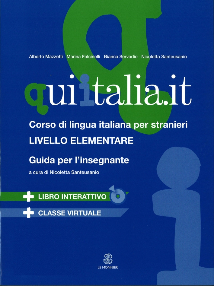 QUI ITALIA.IT. Corso di lingua italiana per stranieri. Livello elementare. Guida per l'insegnante. Con CD-ROM. Con DVD-ROM QUI ITALIA.IT. Corso di lingua italiana per stranieri. Livello elementare. Guida per l'insegnante. Con CD-ROM. Con DVD-ROM