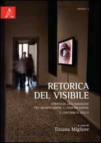 Retorica del visibile. Strategie dell'immagine tra significazione e comunicazione. Vol. 3: Contributi scelti Retorica del visibile. Strategie dell'immagine tra significazione e comunicazione. Vol. 3: Contributi scelti